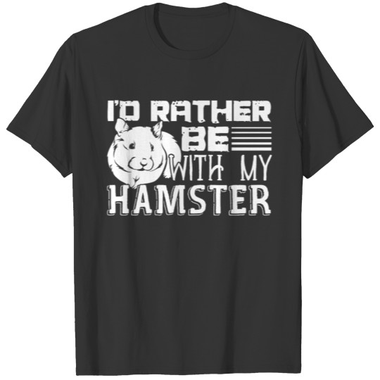Rather Be With My Hamster Shirt T-shirt
