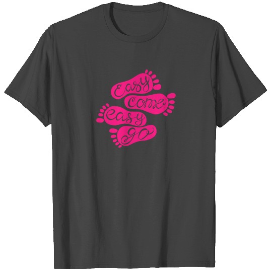 Easy come easy go T Shirts