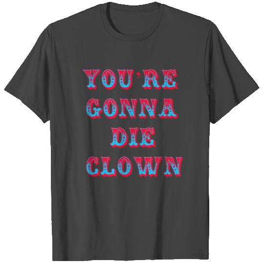 You're Gonna Die Clown - Happy Gilmore T Shirts