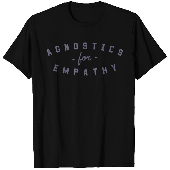 Agnostics for Empathy T Shirts