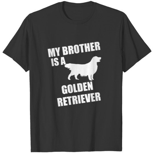 My Brother Is A Golden Retriever T-shirt