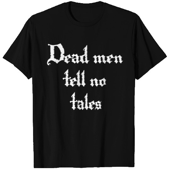 Dead Men Tell No Tales T Shirts
