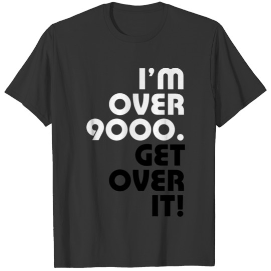 Get over it nine thousand T Shirts
