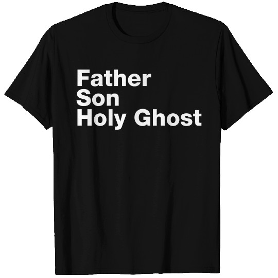 Father Son Holy Ghost T Shirts
