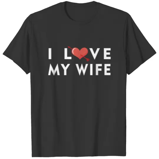 Wife - I love my wife T Shirts