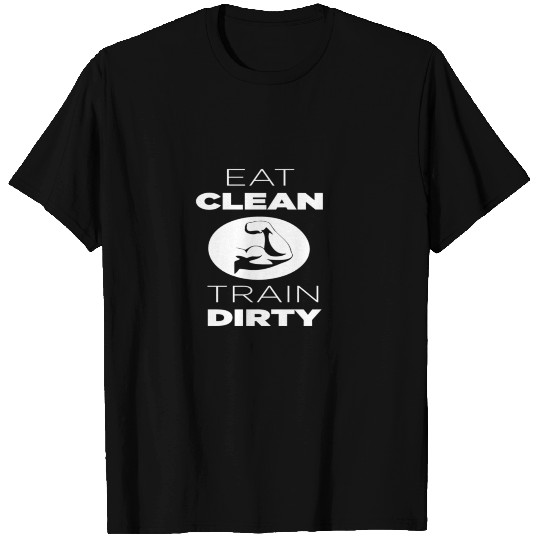 Eat Clean Train Dirty T Shirts