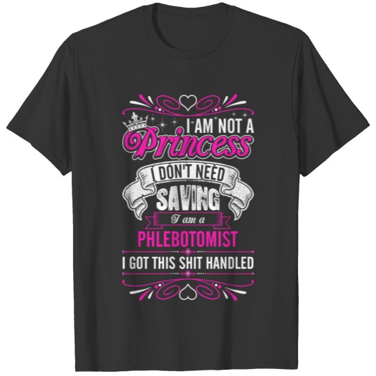 Im Not A Princess Im A Phlebotomist T-shirt