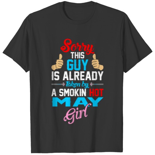 Sorry Guy Already Taken By Smokin Hot May Girl T-shirt