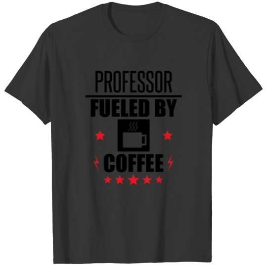 Professor Fueled By Coffee T-shirt
