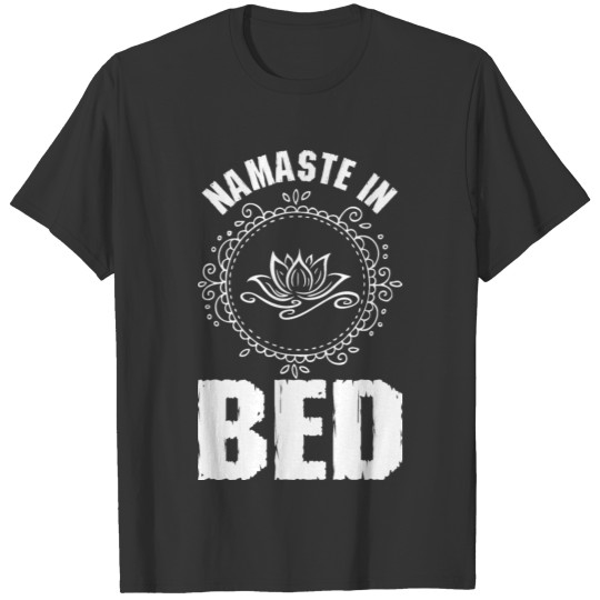 Namaste In Bed T Shirts
