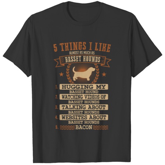 Basset Hound 5 Things I Like Almost As Much T-Shir T Shirts