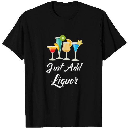 Just Add Liquor Mixed Drinks Partying Bartender T Shirts