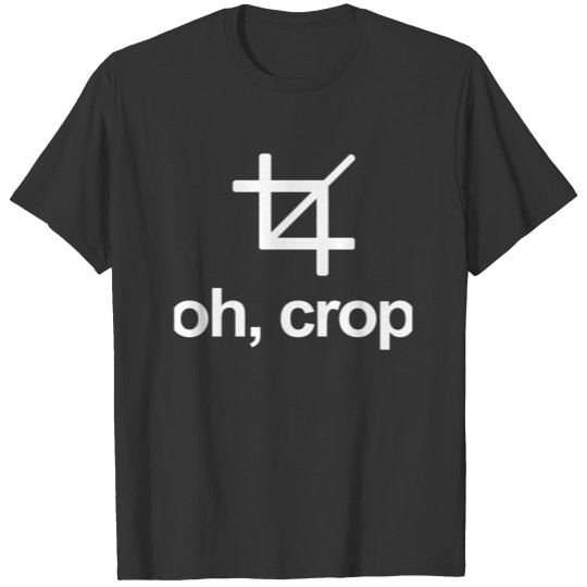 Oh, Crop T Shirts