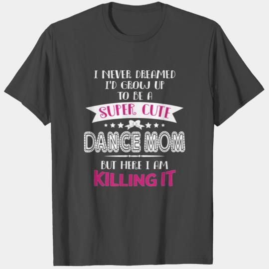 Super Cute Dance Mom T Shirts