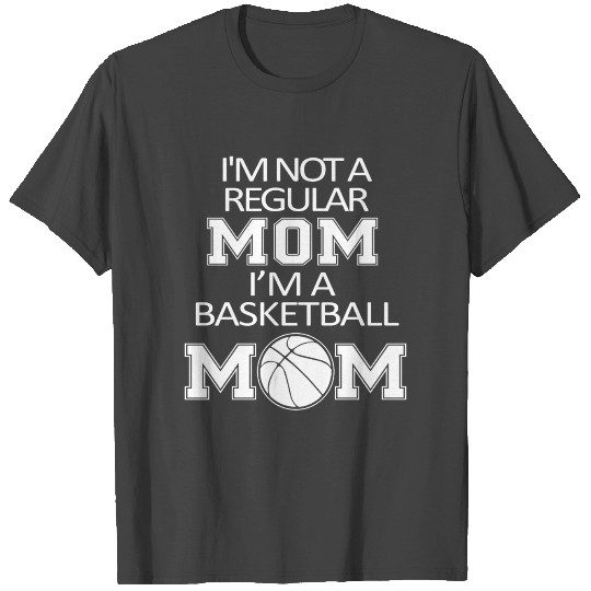 I'm Not A Regular Mom I'm A Basketball Mom T Shirts