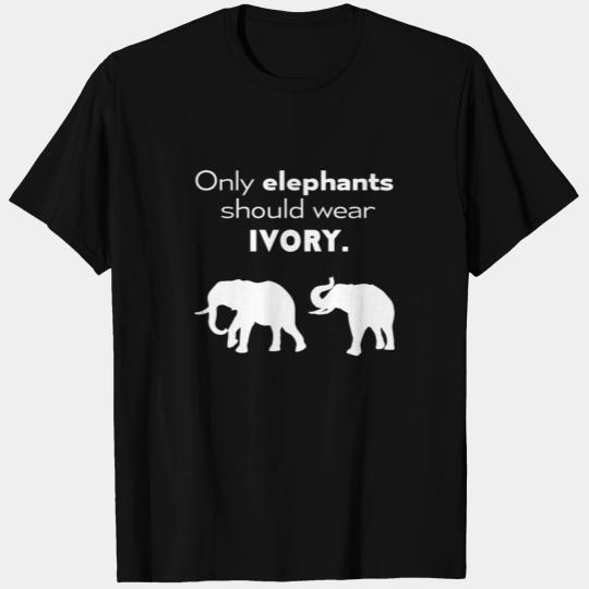Elephants - Only elephants should wear ivory T Shirts