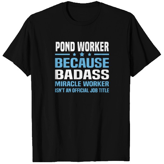 Pond Worker T Shirts