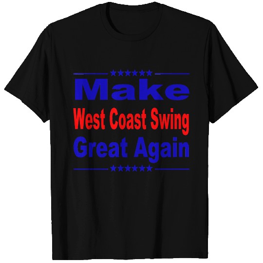 Make West Coast Swing Great Again T Shirts
