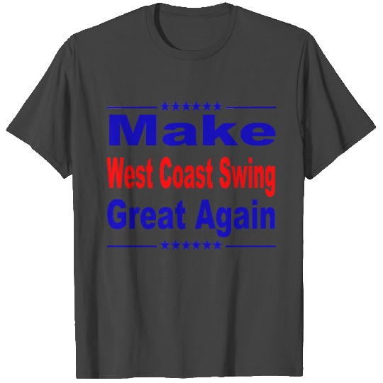 Make West Coast Swing Great Again T Shirts
