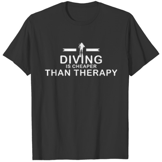 Diving is cheaper than therapy T-shirt