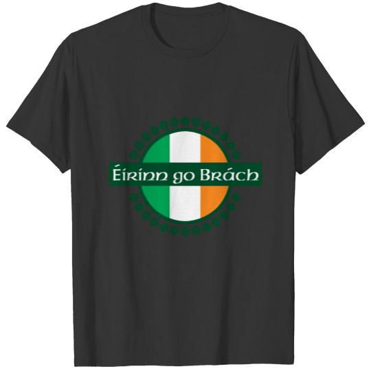 Eirinn go Brach translates to Ireland Forever! T-shirt