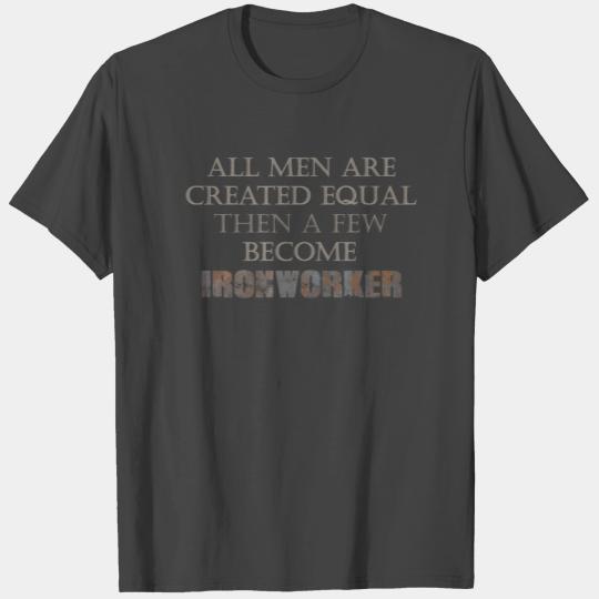 Ironworker -All Men Are Created Equal Then A Few B T Shirts