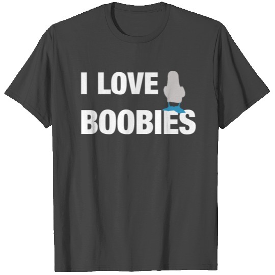 I Love Boobies (Blue-Footed Booby, that is) T Shirts