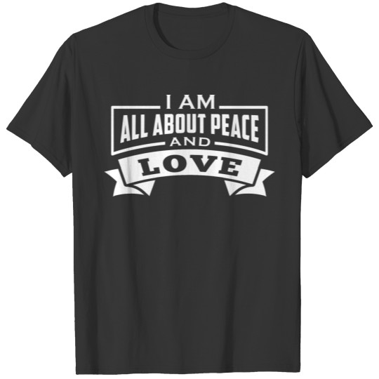 I AM ALL ABOUT PEACE AND LOVE Affirmation T-shirt