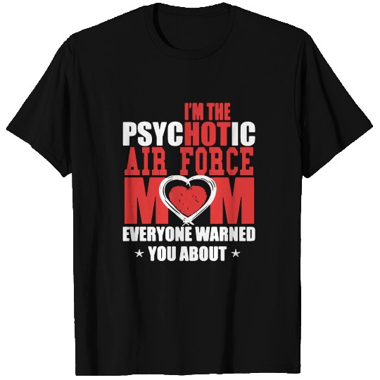 I'M THE PSYCHOTIC AIR FORCE MOM T Shirts