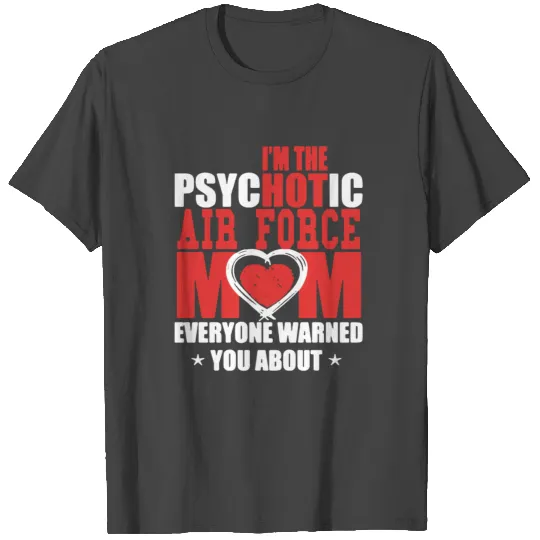 I'M THE PSYCHOTIC AIR FORCE MOM T Shirts