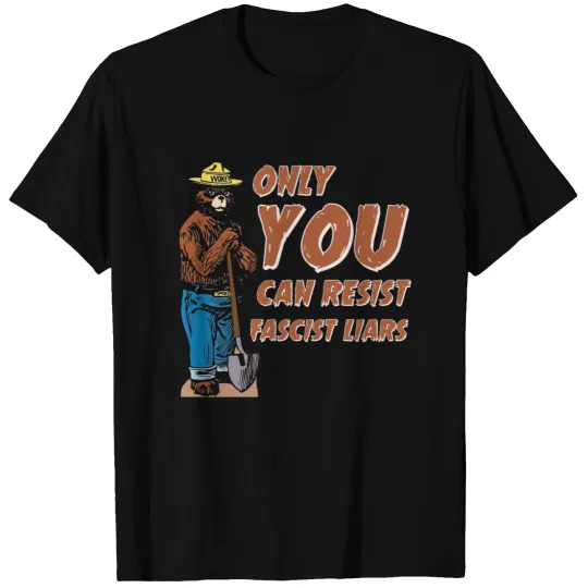 Only You Can Resist Fascist Liars T Shirts