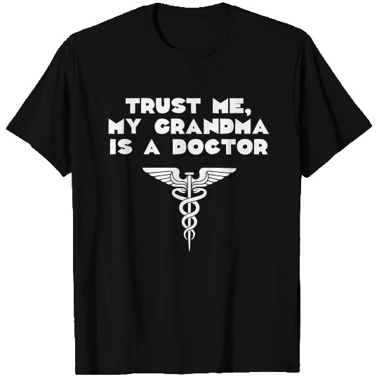 Trust Me My Grandma Is A Doctor T Shirts