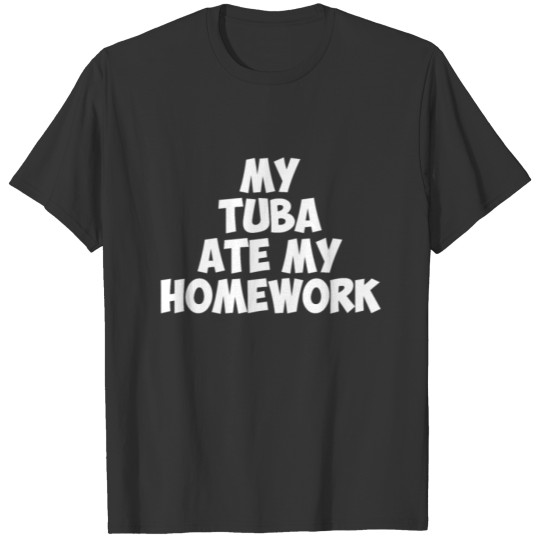 My Tuba Ate My Homework Funny Band Geek T-Shirt T-shirt