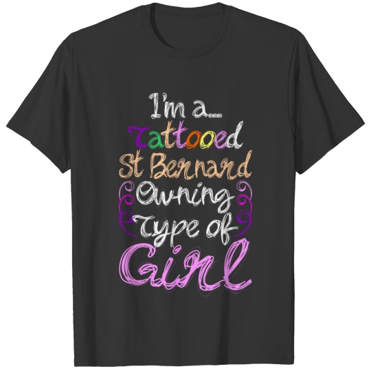 Im A Tattooed St Bernard Owning Type Of Girl T-shirt