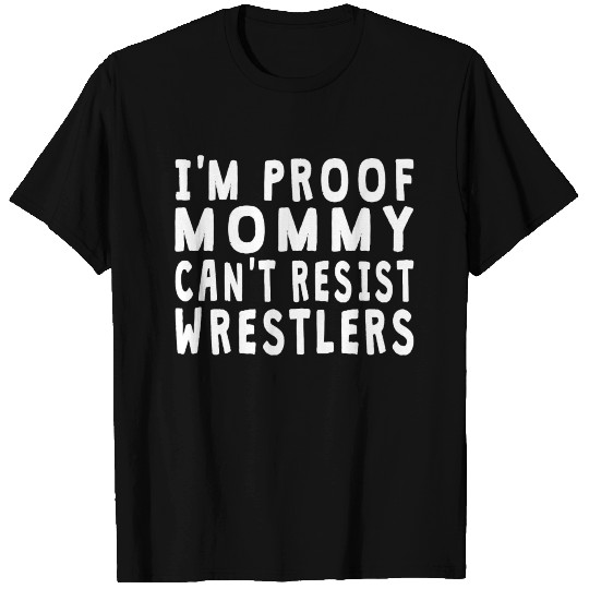 Proof Mommy Can't Resist Wrestlers T Shirts
