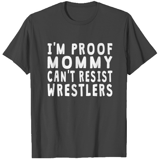 Proof Mommy Can't Resist Wrestlers T Shirts