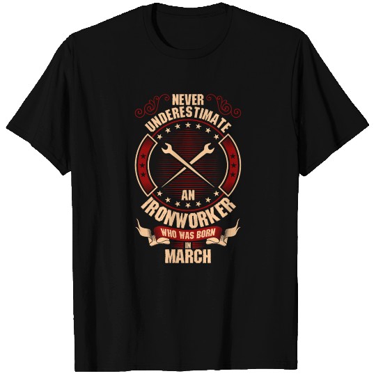 Never Underestimate An Ironworker Who Was Born In T Shirts