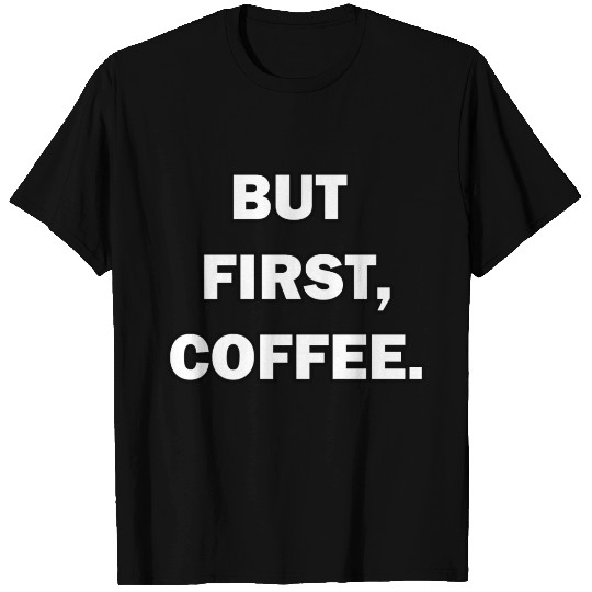 But First Coffee T Shirts