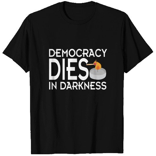 Democracy Dies in Darkness T Shirts