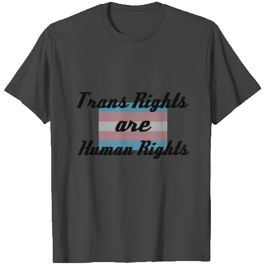 Trans Rights are Human Rights T Shirts