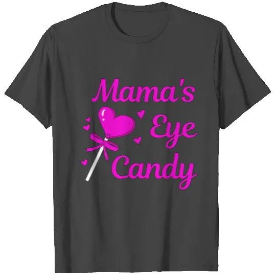 MAMA'S EYE CANDY T Shirts