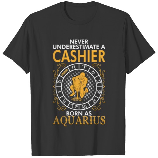 Never Underestimate A Cashier Born As Aquarius T Shirts