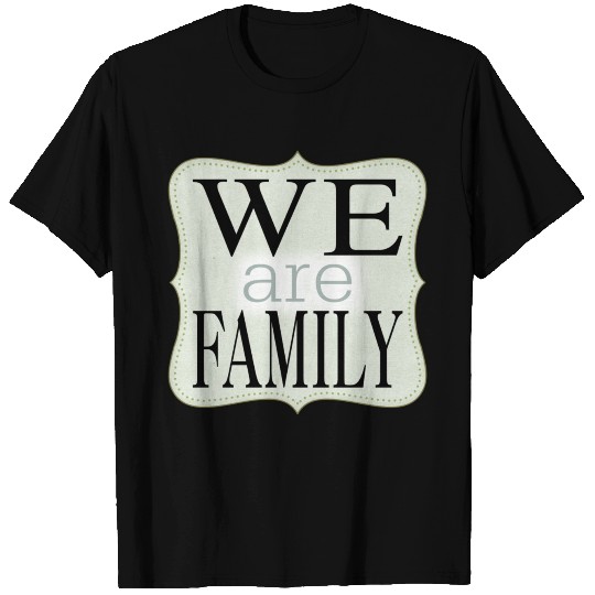 We Are Family T Shirts