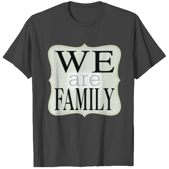 We Are Family T Shirts
