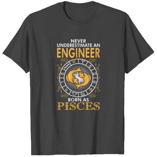 Never Underestimate A Engineer Born As Pisces T Shirts