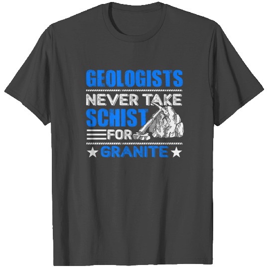 Geologists Never Take Schist For Granite Funny Geo T Shirts