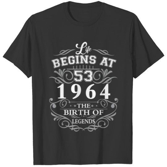 Life begins at 53 1964 The birth of legends T-shirt