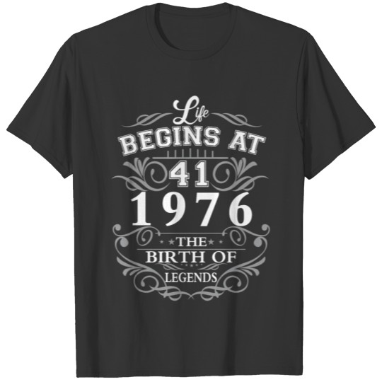 Life begins at 41 1976 The birth of legends T-shirt