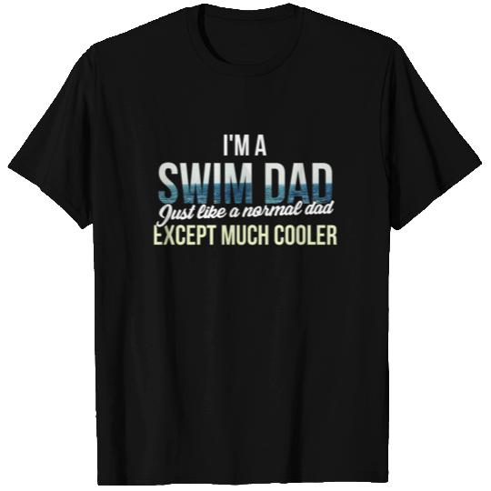 Swim Dad - I'm a swim dad. Just like a normal dad T Shirts