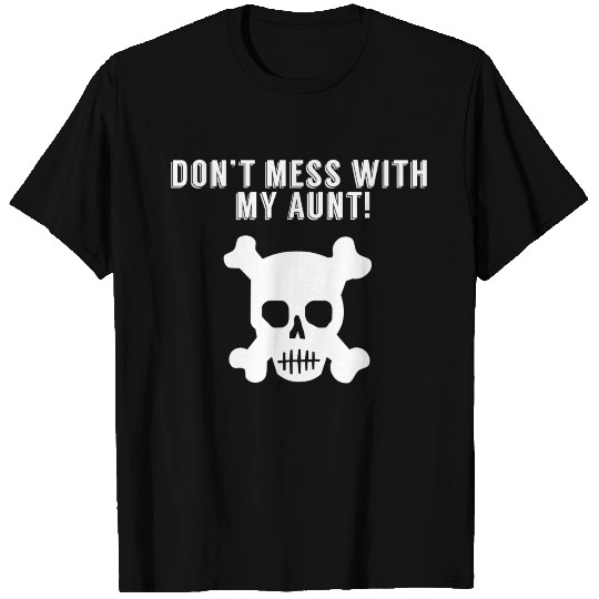 Don’t Mess With My Aunt Skull And Crossbones T Shirts